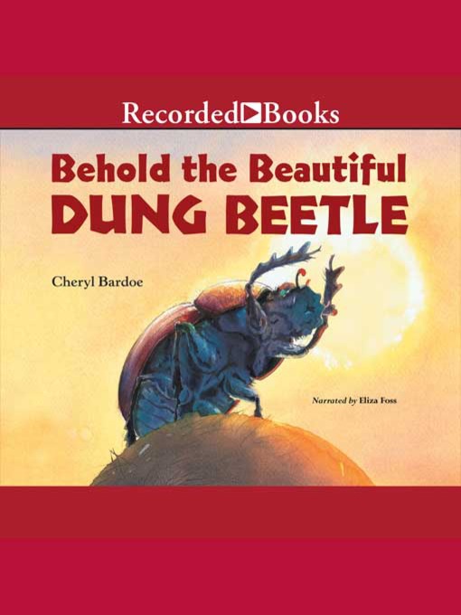 Title details for Behold the Beautiful Dung Beetle by Cheryl Bardoe - Available